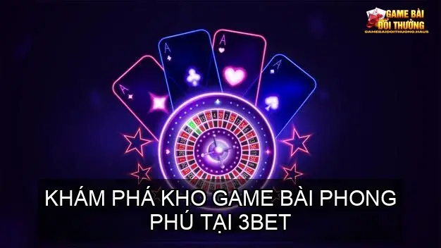 3BET - Thiên Đường Cổng Game Bài Online Đẳng Cấp 3 Khám phá kho game bài phong phú tại 3BET