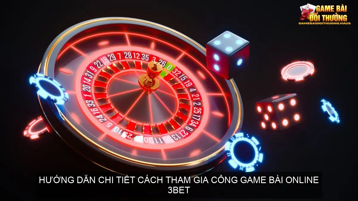 3BET - Thiên Đường Cổng Game Bài Online Đẳng Cấp 5 Hướng dẫn chi tiết cách tham gia cổng game bài online 3BET