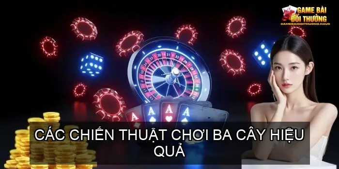 Ba Cây Bách Chiến Bách Thắng - Mẹo Chiến Thắng Dễ Dàng 4 Các Chiến Thuật Chơi Ba Cây Hiệu Quả