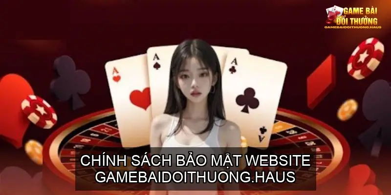Chính sách bảo mật Website Gamebaidoithuong.haus 2 Tại Sao Người Chơi Cần Tìm Hiểu Về Chính Sách Bảo Mật?