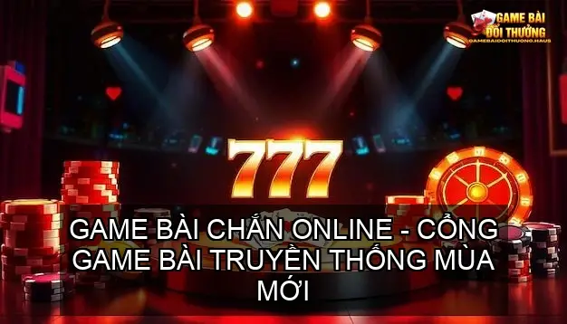 Game bài chắn online - Cổng game bài truyền thống mùa mới 2 Game bài chắn online - Cổng game bài truyền thống mùa mới