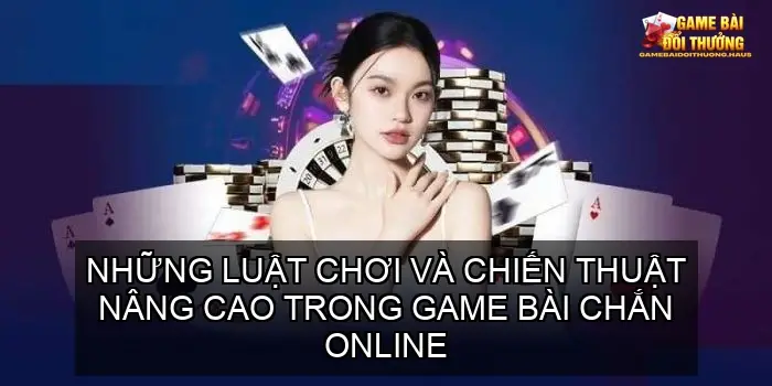 Game bài chắn online - Cổng game bài truyền thống mùa mới 4 Các chiến thuật chơi game bài chắn online nâng cao