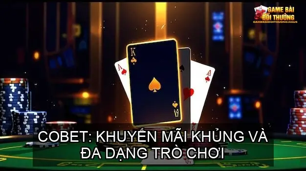 Game Bài Đổi Thưởng: Top 10 Cổng Game Uy Tín 2025 | COBET, VB88, TIC88 23 COBET: Khuyến mãi khủng và đa dạng trò chơi