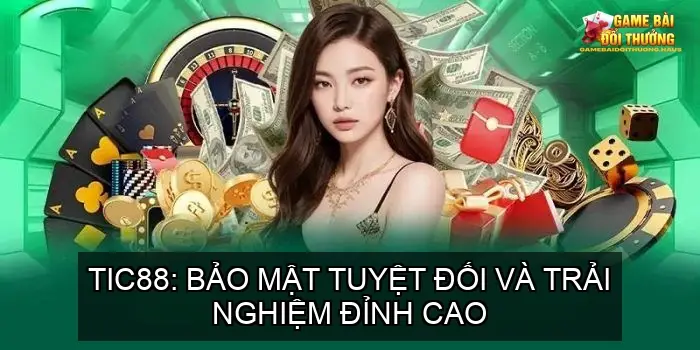 Game Bài Đổi Thưởng: Top 10 Cổng Game Uy Tín 2025 | COBET, VB88, TIC88 29 TIC88: Bảo mật tuyệt đối và trải nghiệm đỉnh cao