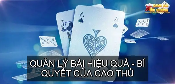 Mẹo Bắt Bài Khi Chơi Game Bài Tấn Hiệu Quả 4 Quản Lý Bài Hiệu Quả - Bí Quyết Của Cao Thủ