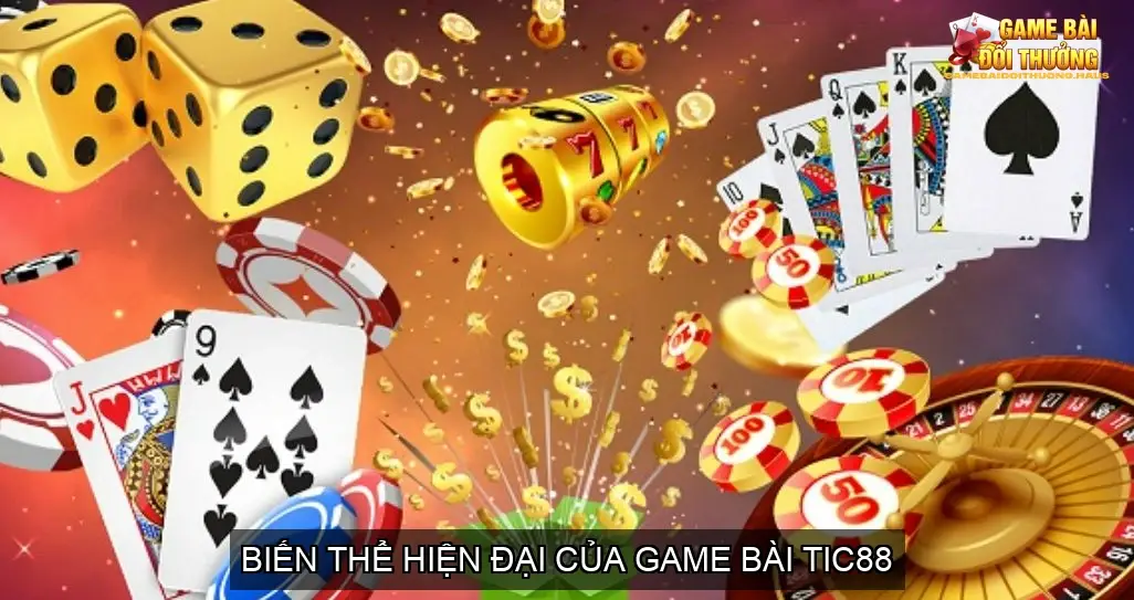 TIC88 - Thiên Đường Cổng Game Bài Online Đỉnh Cao 3 Biến Thể Hiện Đại Của Game Bài