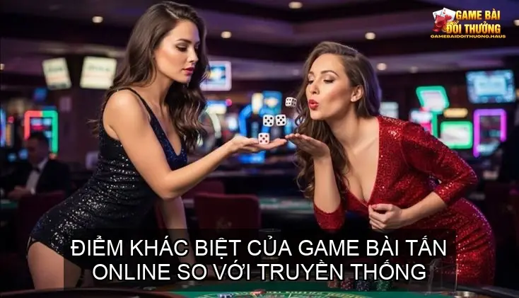 Trải nghiệm đỉnh cao cùng game bài tấn online 3 Điểm khác biệt của game bài tấn online so với truyền thống