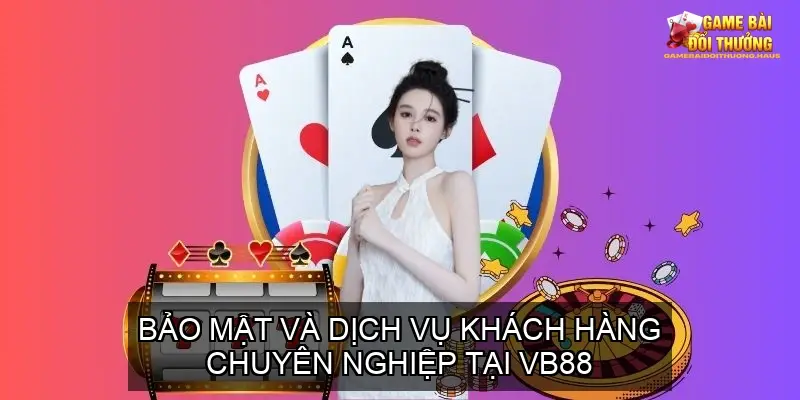 VB88 - Khám Phá Cổng Game Bài Online Uy Tín Số 1 4 Bảo Mật và Dịch Vụ Khách Hàng Chuyên Nghiệp Tại VB88